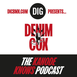 DENIM COX - 'KANODE KNOWS' X DIG BMX Podcast