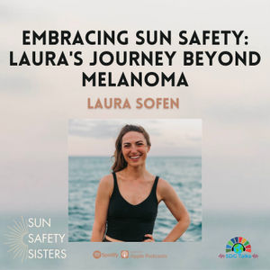 SDG 3 | Embracing Sun Safety: Laura's Journey Beyond Melanoma | Laura Sofen
