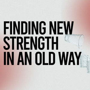 Finding New Strength In An Old Way