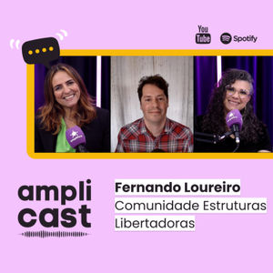 Amplicast #42 - Fernando Loureiro. Comunidade Estruturas Libertadoras