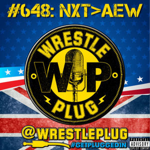 Wrestle Plug #648: State of Business Address (NXT > AEW)
