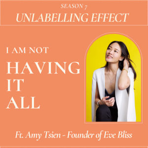 I Am NOT Having It All - ft. Amy Tsien #EveBliss | UnlabellingEffect S7EP2