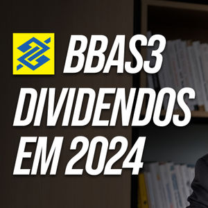 BBAS3: DIVIDENDOS DO BANCO DO BRASIL EM 2024