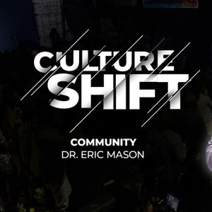 CULTURE SHIFT: Community | Dr. Eric Mason | Sunday, February 4, 2024