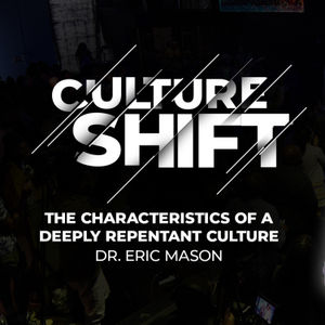 CULTURE SHIFT: The Characteristics of a Deeply Repentant Culture | Dr. Eric Mason | Sunday, March 10, 2024