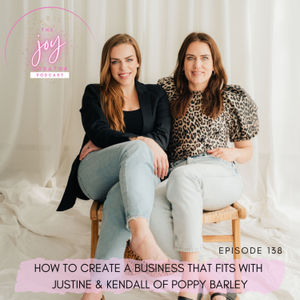 138. How To Create A Business That Fits with Justine & Kendall of Poppy Barley