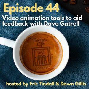 Episode 44: Video animation tools to aid feedback with Dave Gatrell
