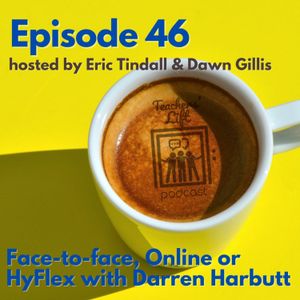 Episode 46: Face-to-face, Online or HyFlex with Darren Harbutt