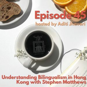 Episode 45: Understanding Bilingualism in Hong Kong with Stephen Mattews