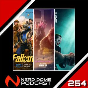 Nerd Dome Podcast Episode 254 - Fallout, Star Wars, and More!