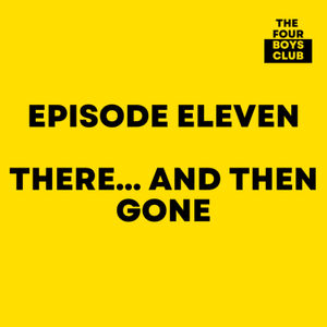 Episode 11: There... and Then Gone