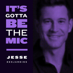 #18: Jesse Desjardins – Who do you want to be a hero to?