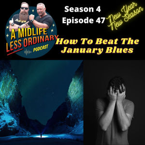 Se4:Ep47 - How To Beat The January Blues