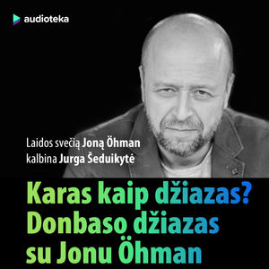 25 epizodas. Karas kaip džiazas? „Donbaso džiazas“ su Jonu Öhmanu