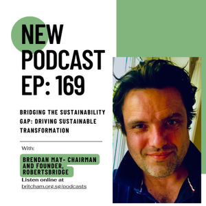 Ep 169: Bridging the Sustainability Gap: Driving Sustainable Transformation – Featuring Brendan May, Chairman and Founder, Robertsbridge 