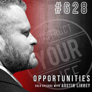 Opportunities Solo Episode with Austin Linney | Construct your life #628