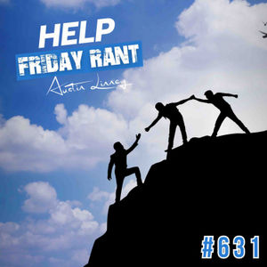 Help | Friday Rant with Austin Linney | Construct your life #631