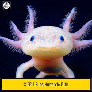 S16 Ep13: S16E13 - Pure Nintendo Filth