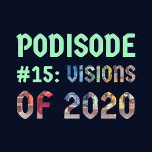 PODisode #15: Visions of 2020