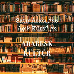 #36 Açık Kürsü #2: Arabesk Kültür