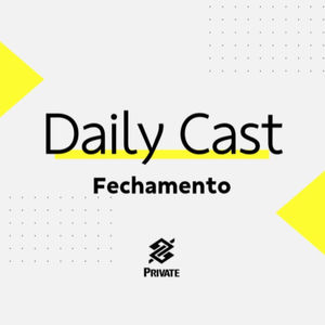 Daily Cast - Fechamento - 24.04.2024 - Episódio 720