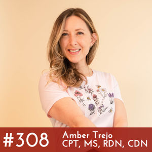 #308 - Amber Trejo, CPT, MS, RDN, CDN