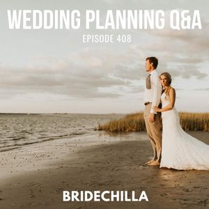 408- Bridechilla Wedding Planning Q&A
