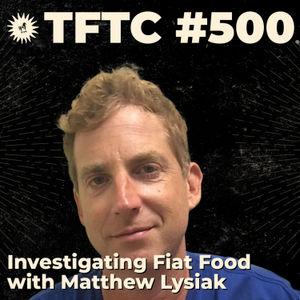 #500: Investigating Fiat Food with Matthew Lysiak