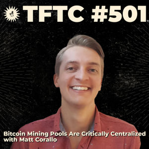 #501: Bitcoin Mining Pools Are Critically Centralized with Matt Corallo