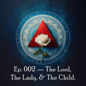 Ep. 002 — The Lord, The Lady & The Child