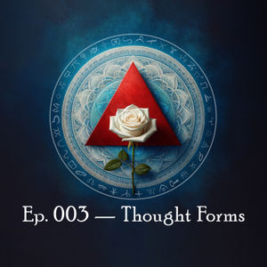 Ep. 003 — Thought Forms