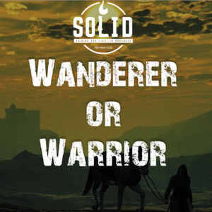 Wanderer or Warrior: The Call to Finish Well
