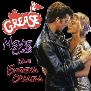 246: Movie Club GREASE 2 With Eureka O'Hara!