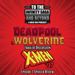 #131 X-Men ‘97 Episode Seven Recap and Deadpool & Wolverine Trailer Discussion