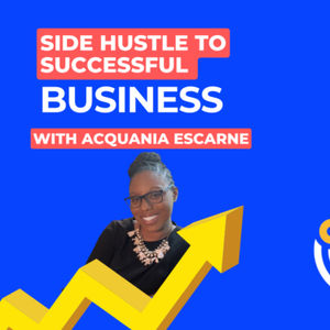 Side Hustle to Successful Business with Acquania Escarne 