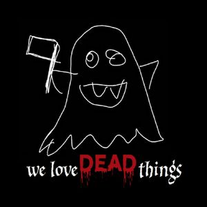 We Love Dead Things