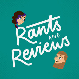 Rants and Reviews