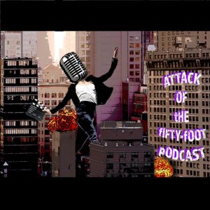 Attack of the 50 Foot Podcast