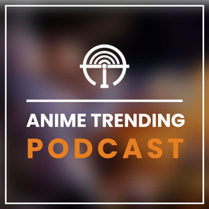 Anime Trending Podcast