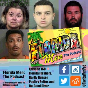 160 - Florida Flashers, Barfly Bussers, Poultry Pelter, and Do-Good Diver