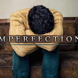 How should we view our Imperfections?