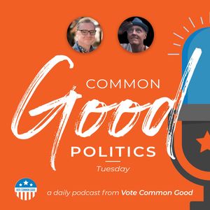 Common Good Politics - February 9
