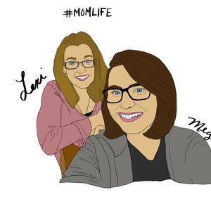 Episode 20- #momlife Lexie and Meg's take on life