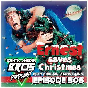 Cult Cinema Christmas: Ernest Saves Christmas (Ep. 306)