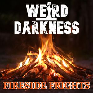 #FiresideFrights VOLUME 31 #WeirdDarkness