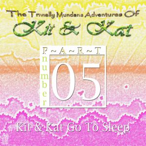 Part 5: Kit & Kat Go To Sleep