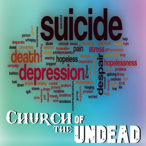 “OVERCOMING THE DARKNESS OF SUICIDE” #ChurchOfTheUndead