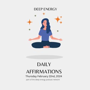 Deep Energy BONUS EPISODE - Daily Affirmations - New PODCAST!!