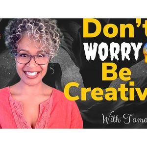 Don't Worry Be Creative!