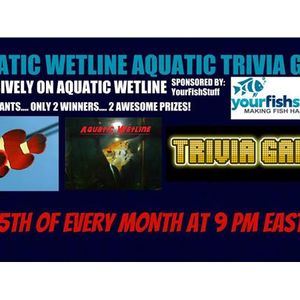 Aquatic Wetline Aquatic Fish TRIVIA!! Game: April 2017